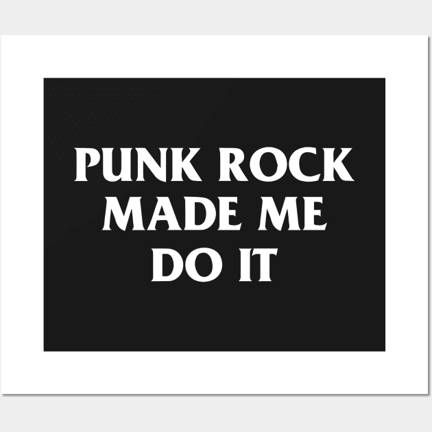 Punk Rock Made Me Do It Wall Art by dumbshirts